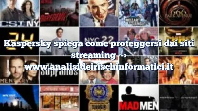 Kaspersky spiega come proteggersi dai siti streaming