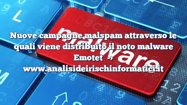 Nuove campagne malspam attraverso le quali viene distribuito il noto malware Emotet