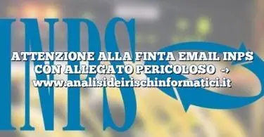 ATTENZIONE ALLA FINTA EMAIL INPS CON ALLEGATO PERICOLOSO