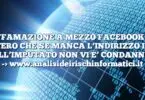 DIFFAMAZIONE A MEZZO FACEBOOK : E’ VERO CHE SE MANCA L’INDIRIZZO IP DELL’IMPUTATO NON VI E’ CONDANNA ?