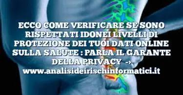 ECCO COME VERIFICARE SE SONO RISPETTATI IDONEI LIVELLI DI PROTEZIONE DEI TUOI DATI ONLINE SULLA SALUTE : PARLA IL GARANTE DELLA PRIVACY