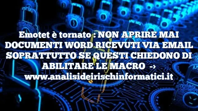 Emotet è tornato : NON APRIRE MAI DOCUMENTI WORD RICEVUTI VIA EMAIL SOPRATTUTTO SE QUESTI CHIEDONO DI ABILITARE LE MACRO