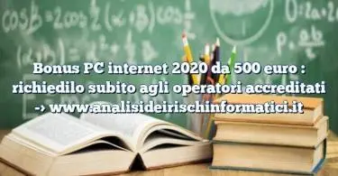 Bonus PC internet 2020 da 500 euro : richiedilo subito agli operatori accreditati