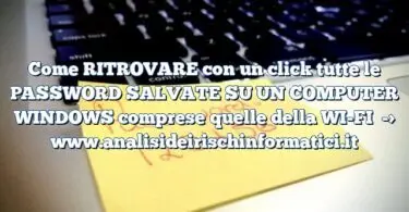 Come RITROVARE con un click tutte le PASSWORD SALVATE SU UN COMPUTER WINDOWS comprese quelle della WI-FI