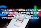 LA TUA GMAIL E’ SICURA ? ECCO COME PROTEGGERE DAVVERO IL TUO ACCOUNT GOOGLE