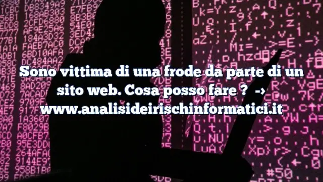 Sono vittima di una frode da parte di un sito web. Cosa posso fare ?