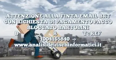 ATTENZIONE ALLA FINTA EMAIL BRT CON RICHIESTA DI PAGAMENTO PACCO BLOCCATO BARTOLINI B‌‌‌‌‌‌‌‌‌‌‌‌‌‌‌‌‌‌‌‌‌‌‌‌R‌‌‌‌‌‌‌‌‌‌‌‌‌‌‌‌‌‌T : REF 1004165840