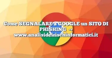 Come SEGNALARE a GOOGLE un SITO DI PHISHING