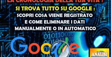 LA CRONOLOGIA DELLA TUA VITA ? SI TROVA TUTTO SU GOOGLE : SCOPRI COSA VIENE REGISTRATO E COME ELIMINARE I DATI MANUALMENTE O IN AUTOMATICO