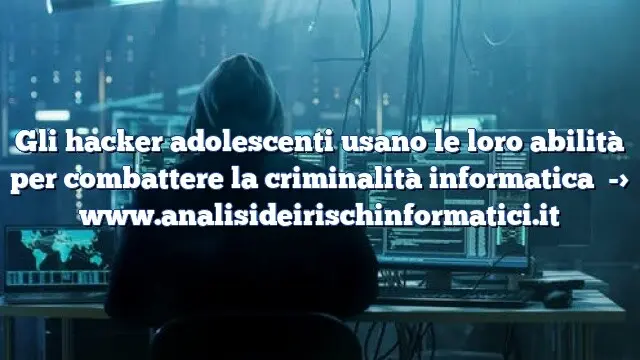 Gli hacker adolescenti usano le loro abilità per combattere la criminalità informatica