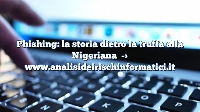 Phishing: la storia dietro la truffa alla Nigeriana