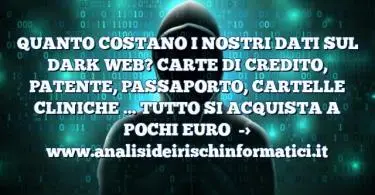 QUANTO COSTANO I NOSTRI DATI SUL DARK WEB? CARTE DI CREDITO, PATENTE, PASSAPORTO, CARTELLE CLINICHE … TUTTO SI ACQUISTA A POCHI EURO