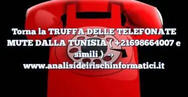 Torna la TRUFFA DELLE TELEFONATE MUTE DALLA TUNISIA ( +21698664007 e simili )