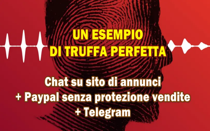 UN ESEMPIO DI TRUFFA PERFETTA : Chat su sito di annunci + Paypal senza protezione vendite + Telegram