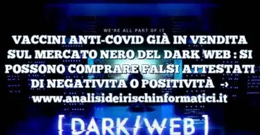 VACCINI ANTI-COVID GIÀ IN VENDITA SUL MERCATO NERO DEL DARK WEB : SI POSSONO COMPRARE FALSI ATTESTATI DI NEGATIVITÀ O POSITIVITÀ