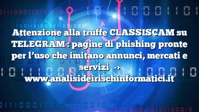 Attenzione alla truffe CLASSISCAM su TELEGRAM : pagine di phishing pronte per l’uso che imitano annunci, mercati e servizi