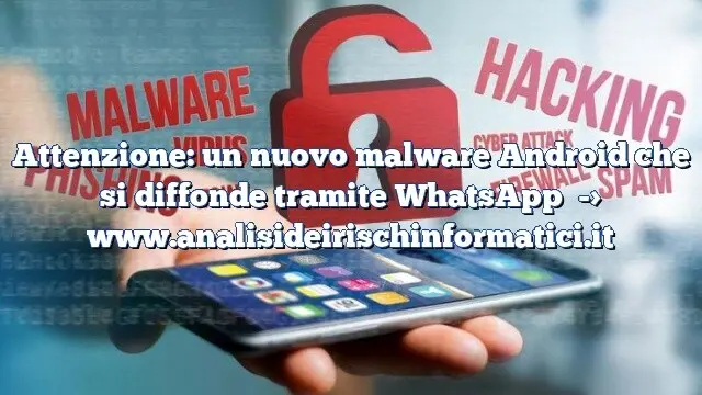 Attenzione: un nuovo malware Android che si diffonde tramite WhatsApp