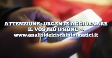 ATTENZIONE : URGENTE AGGIORNARE IL VOSTRO IPHONE