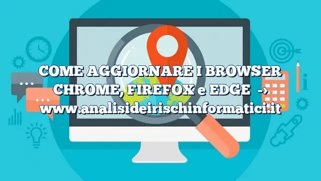 COME AGGIORNARE I BROWSER CHROME, FIREFOX e EDGE