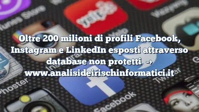 Oltre 200 milioni di profili Facebook, Instagram e LinkedIn esposti attraverso database non protetti