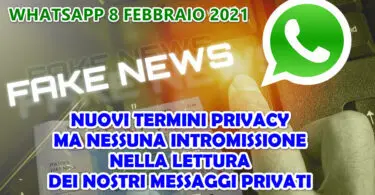 WHATSAPP 8 FEBBRAIO 2021 : NUOVI TERMINI PRIVACY MA NESSUNA INTROMISSIONE NELLA LETTURA DEI NOSTRI MESSAGGI PRIVATI