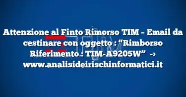 Attenzione al Finto Rimorso TIM – Email da cestinare con oggetto  : “Rimborso Riferimento : TIM-A9205W”