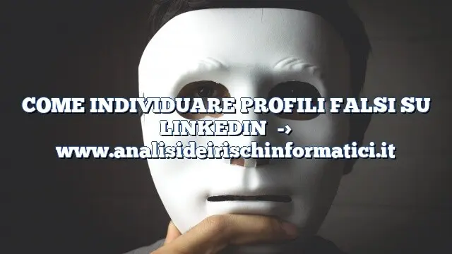 COME INDIVIDUARE PROFILI FALSI SU LINKEDIN