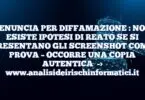 DENUNCIA PER DIFFAMAZIONE : NON ESISTE IPOTESI DI REATO SE SI PRESENTANO GLI SCREENSHOT COME PROVA – OCCORRE UNA COPIA AUTENTICA