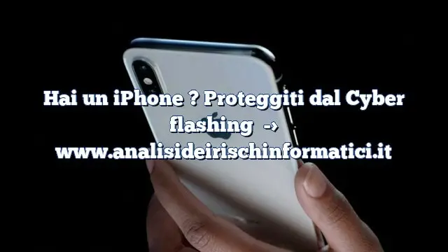 Hai un iPhone ? Proteggiti dal Cyber flashing