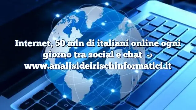 Internet, 50 mln di italiani online ogni giorno tra social e chat