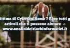 Vittima di Cyberbullismo ? Ecco tutti gli articoli che ti possono aiutare