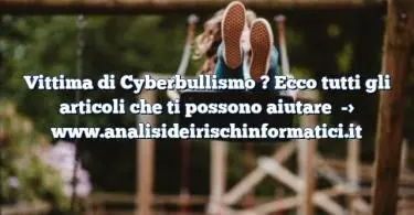 Vittima di Cyberbullismo ? Ecco tutti gli articoli che ti possono aiutare