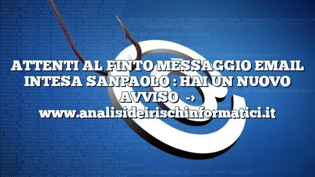 ATTENTI AL FINTO MESSAGGIO EMAIL INTESA SANPAOLO : HAI UN NUOVO AVVISO