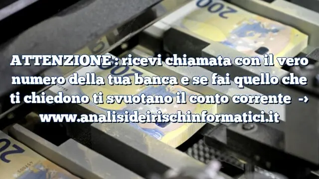 ATTENZIONE : ricevi chiamata con il vero numero della tua banca e se fai quello che ti chiedono ti svuotano il conto corrente