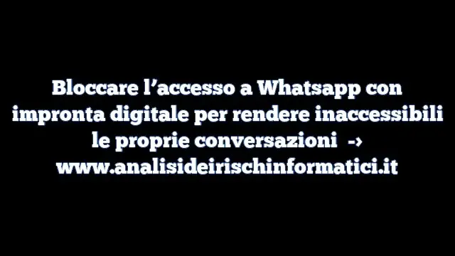 Bloccare l’accesso a Whatsapp con impronta digitale per rendere inaccessibili le proprie conversazioni