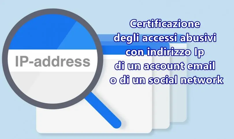 Presentare una prova degli accessi abusivi con indirizzo Ip di un account email o di un social network