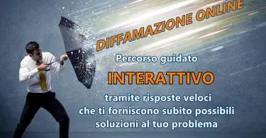 Diffamazione Online : percorso guidato INTERATTIVO tramite risposte veloci che ti forniscono subito possibili soluzioni al tuo problema