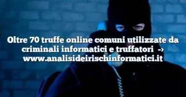 Oltre 70 truffe online comuni utilizzate da criminali informatici e truffatori