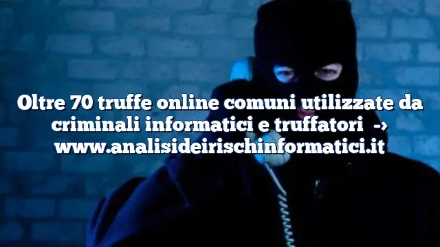 Oltre 70 truffe online comuni utilizzate da criminali informatici e truffatori