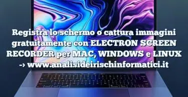 Registra lo schermo o cattura immagini gratuitamente con ELECTRON SCREEN RECORDER per MAC, WINDOWS e LINUX