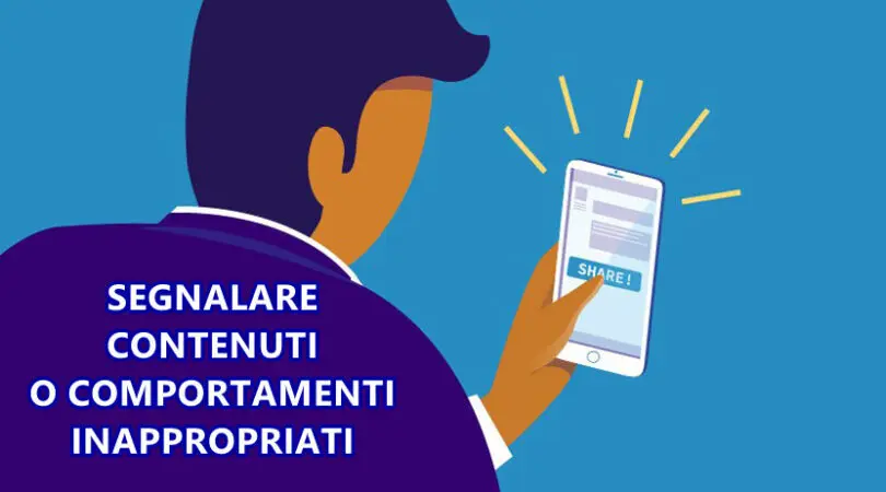 Segnalare contenuti o comportamenti inappropriati online