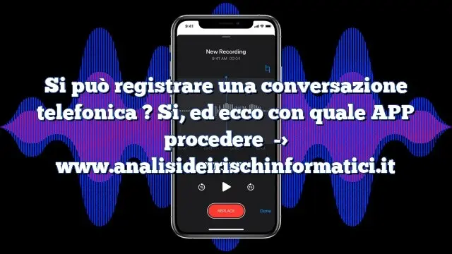 Si può registrare una conversazione telefonica ? Si, ed ecco con quale APP procedere