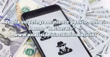 Truffa su Telegram: niente panico, non vi hanno “hackerato”