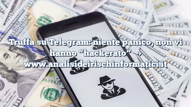 Truffa su Telegram: niente panico, non vi hanno “hackerato”