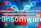 Su cosa fanno leva i ransomware? Nuovo stratagemma in circolazione