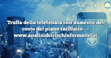 Truffa della telefonata con aumento del costo del piano tariffario