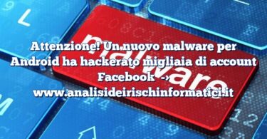 Attenzione! Un nuovo malware per Android ha hackerato migliaia di account Facebook