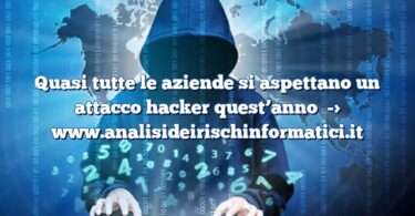 Quasi tutte le aziende si aspettano un attacco hacker quest’anno