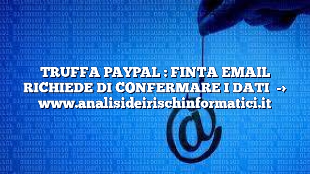 TRUFFA PAYPAL : FINTA EMAIL RICHIEDE DI CONFERMARE I DATI