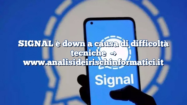 SIGNAL è down a causa di difficoltà tecniche